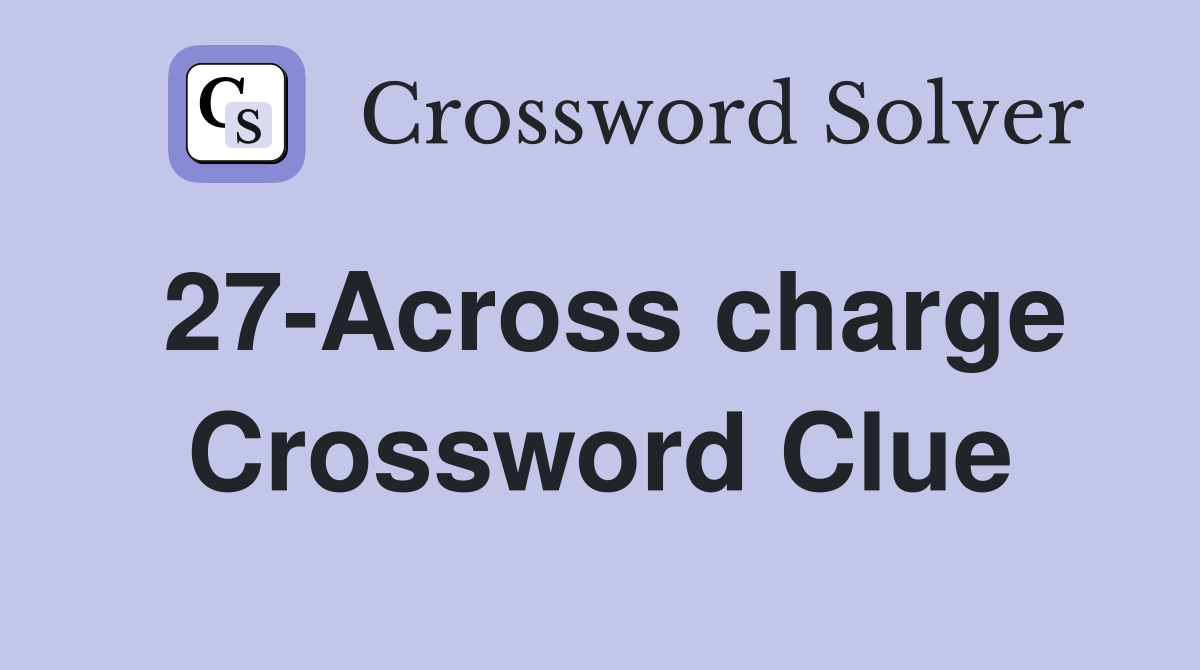 27-Across charge Crossword Clue