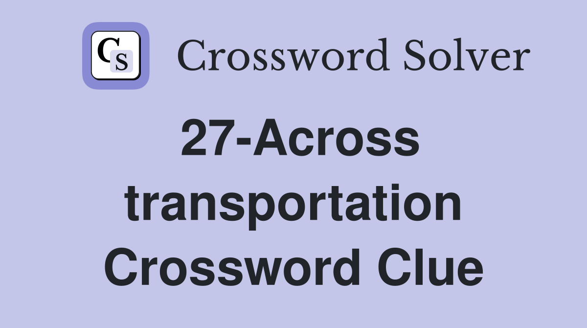 27-Across transportation Crossword Clue