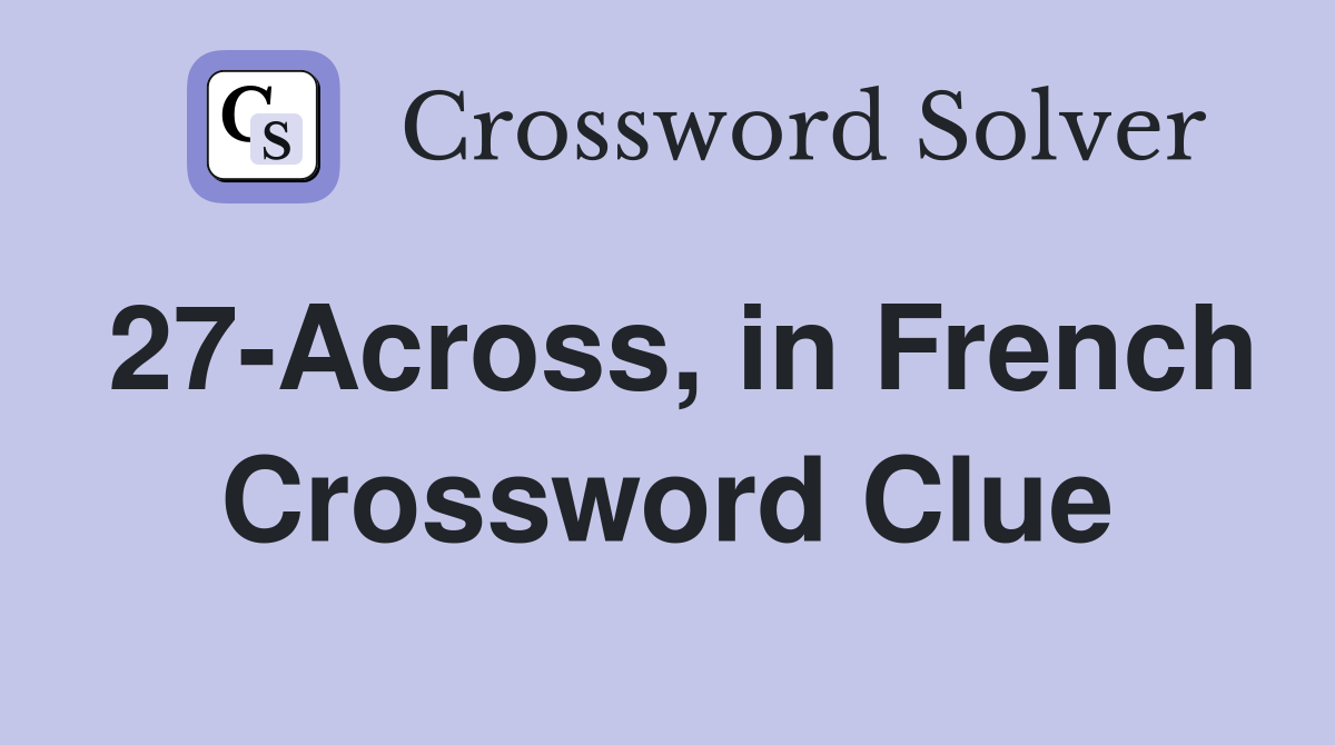 27-Across, in French Crossword Clue