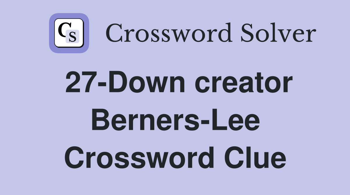 27-Down creator Berners-Lee Crossword Clue