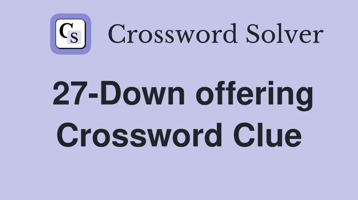 27-Down offering Crossword Clue