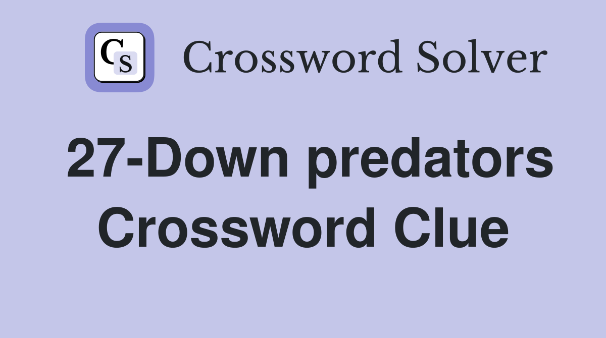 27-Down predators Crossword Clue