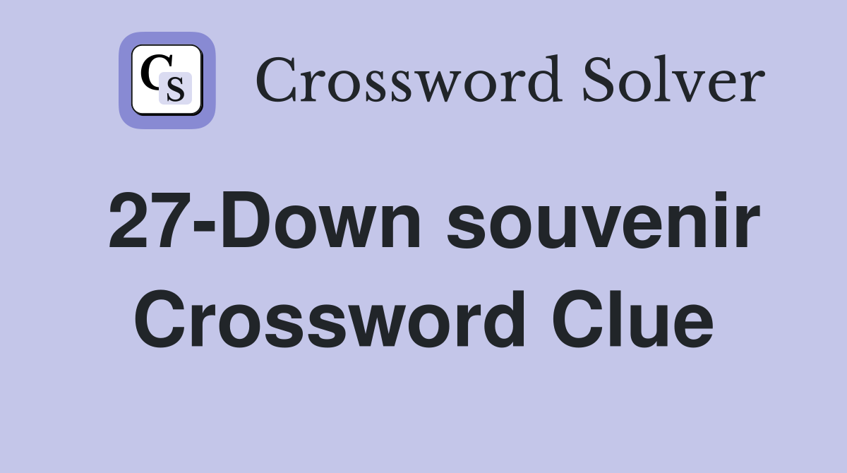 27-Down souvenir Crossword Clue