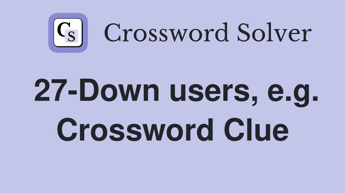 27-Down users, e.g. Crossword Clue