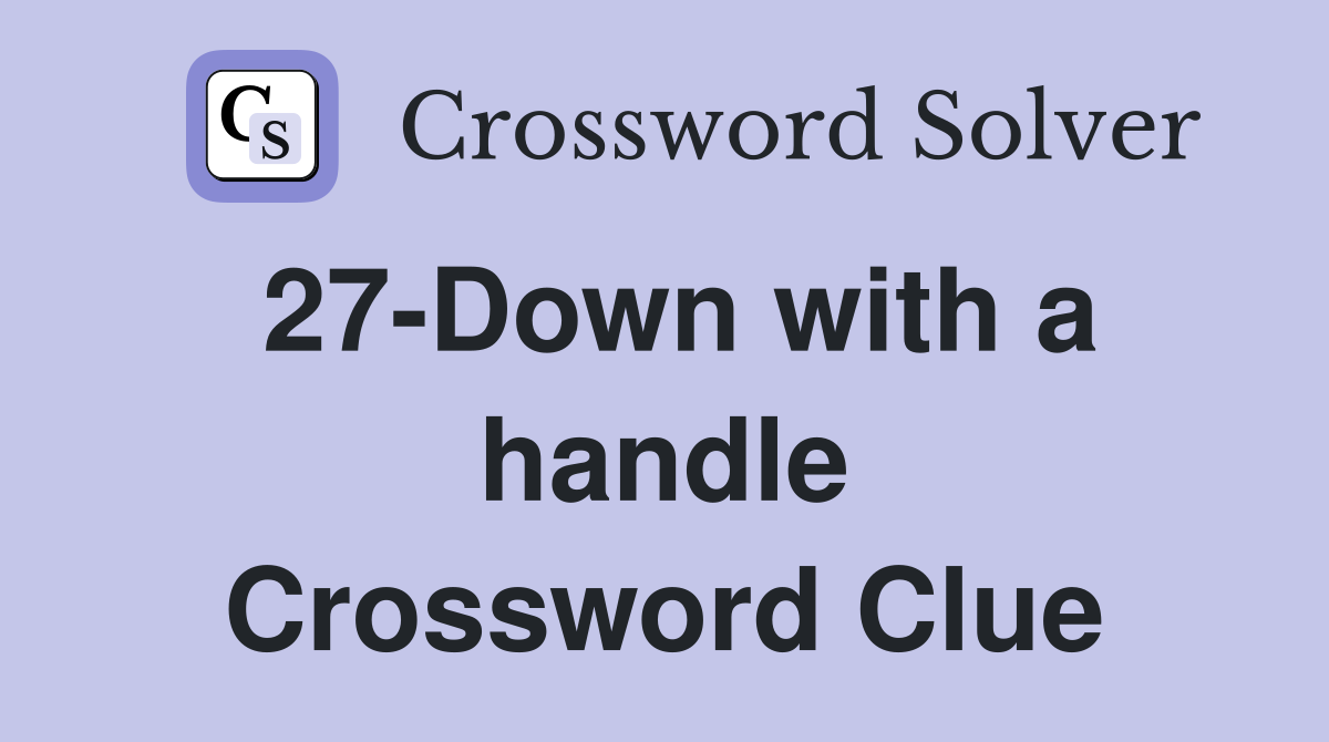 27-Down with a handle Crossword Clue