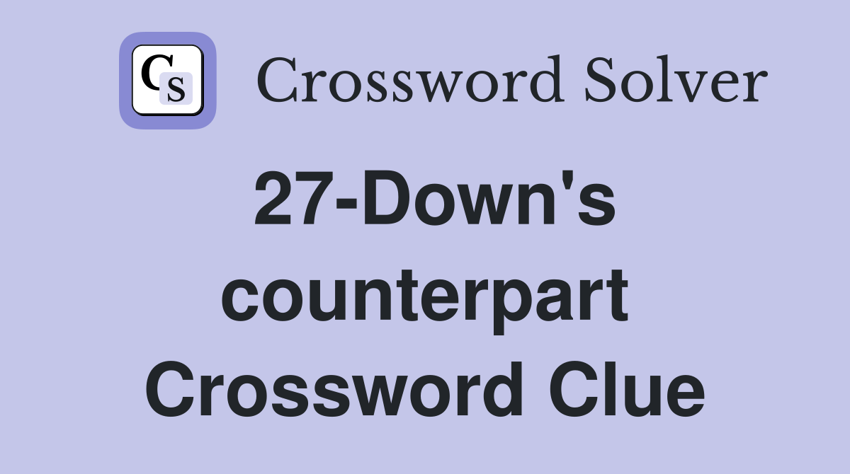 27-Down's counterpart Crossword Clue