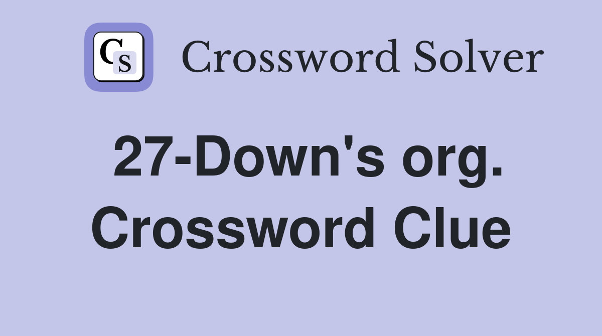 27-Down's org. Crossword Clue
