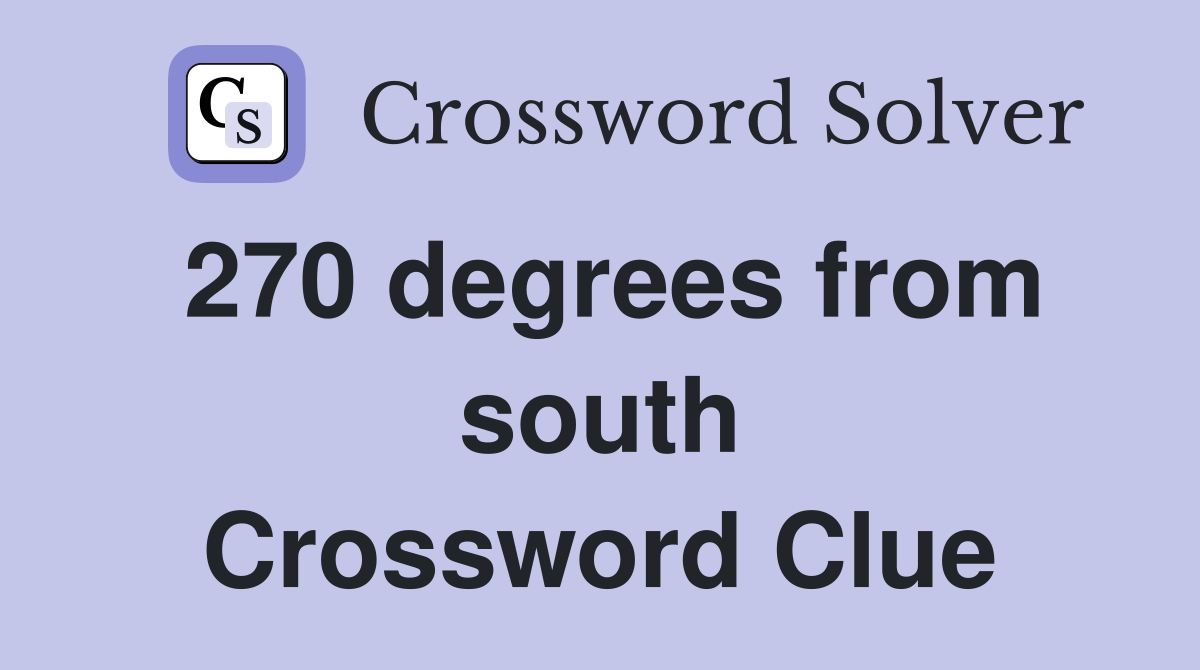 270 degrees from south Crossword Clue
