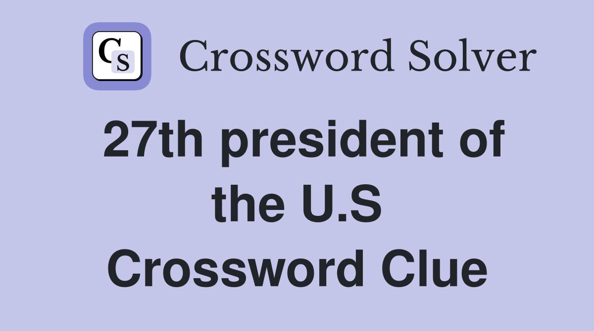 27th president of the U.S Crossword Clue