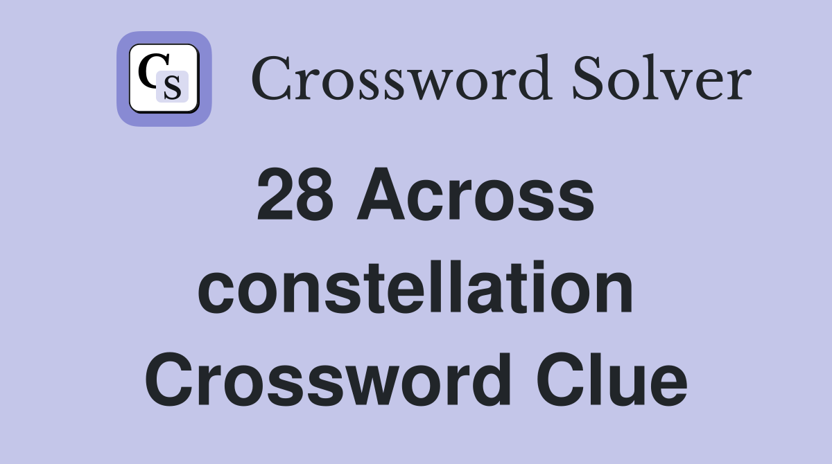 28 Across constellation Crossword Clue