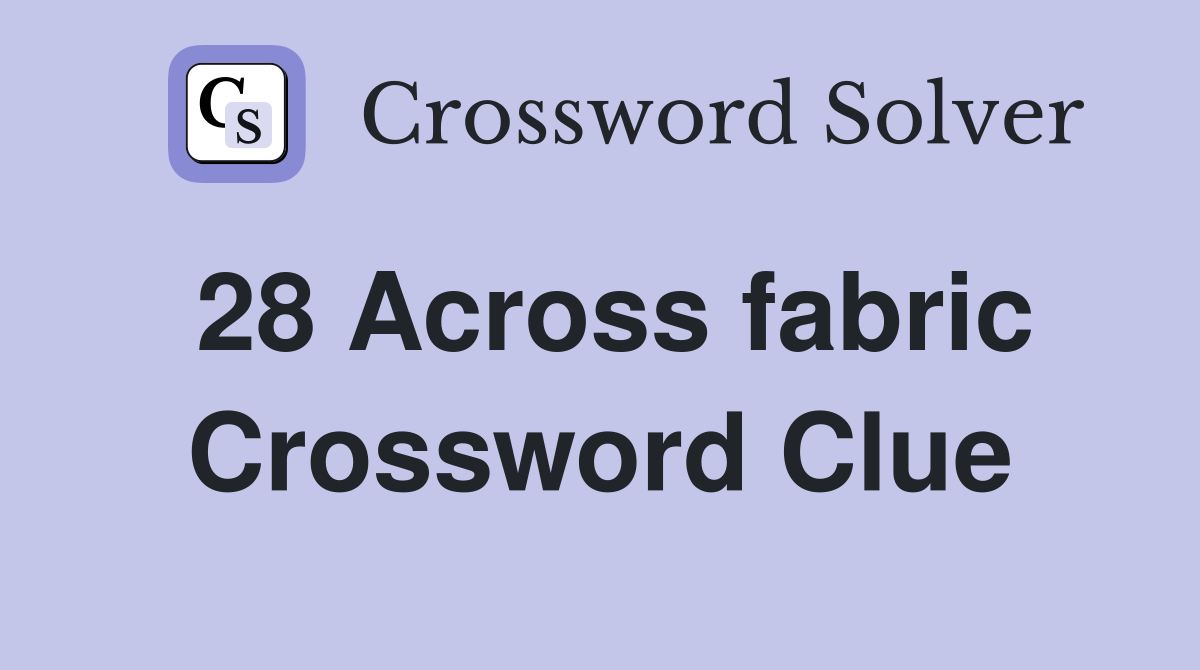 28 Across fabric Crossword Clue