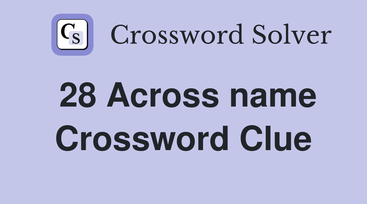 28 Across name Crossword Clue