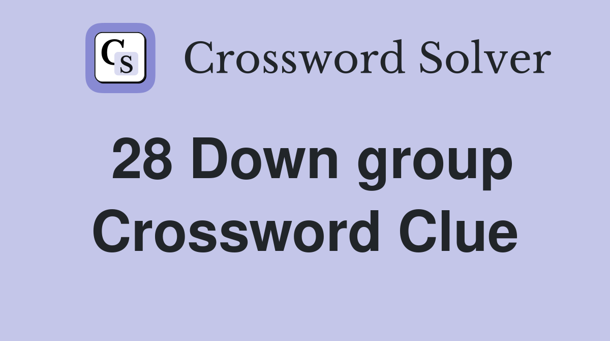 28 Down group Crossword Clue