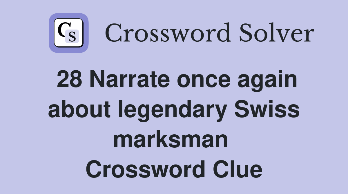 28 Narrate once again about legendary Swiss marksman  Crossword Clue