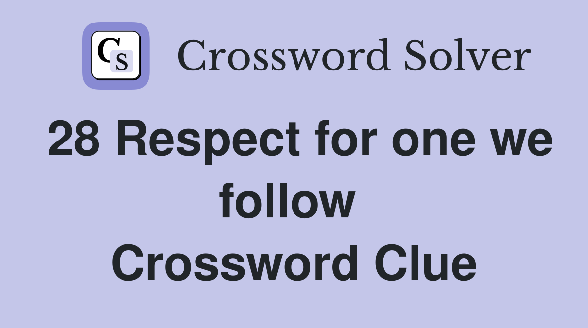 28 Respect for one we follow  Crossword Clue