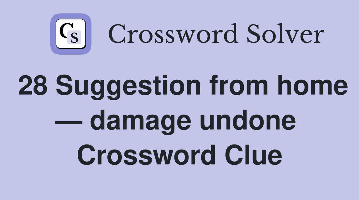 28 Suggestion from home — damage undone  Crossword Clue