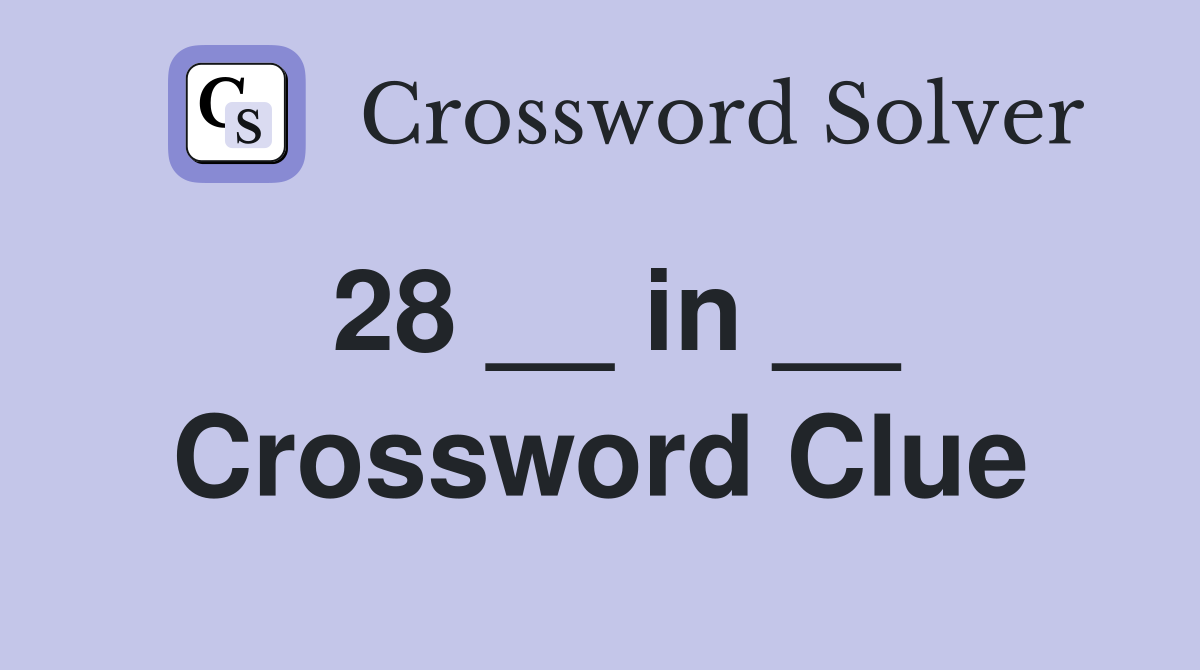28 __ in __ Crossword Clue