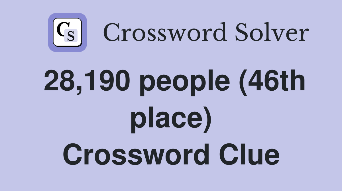 28,190 people (46th place) Crossword Clue
