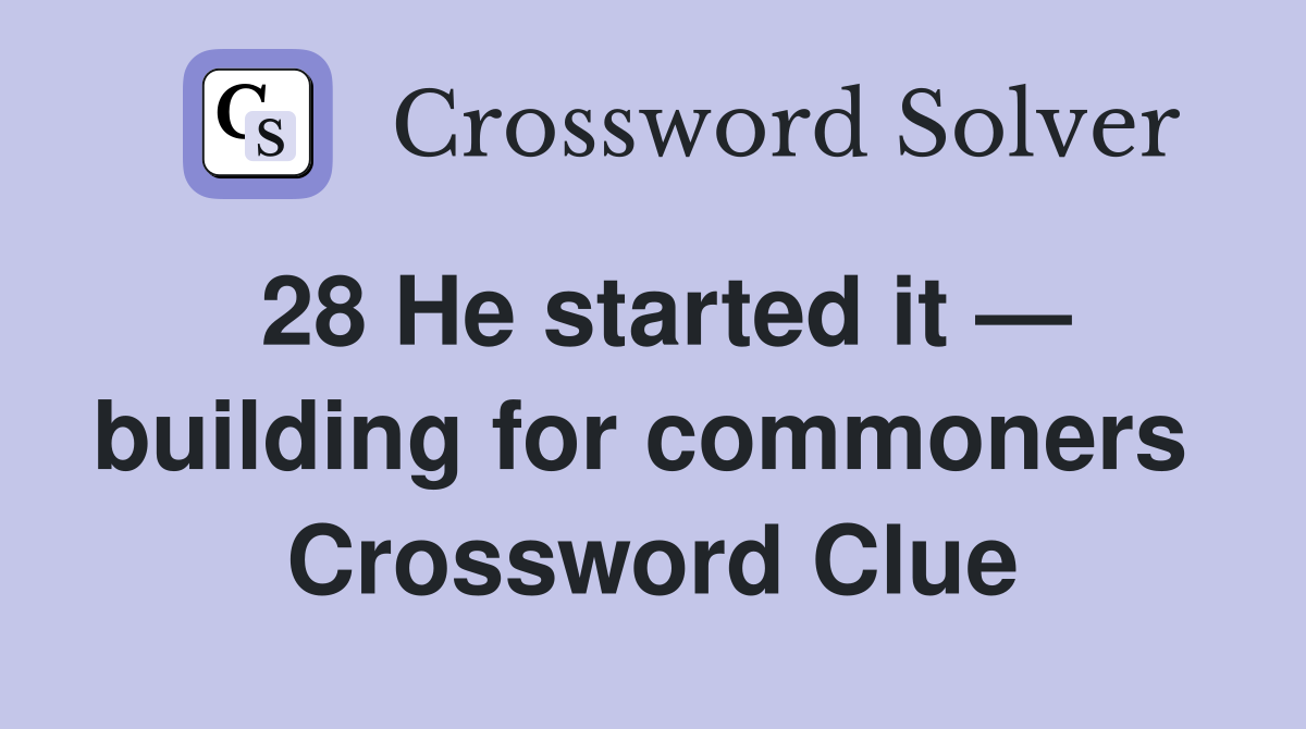 28 He started it — building for commoners  Crossword Clue