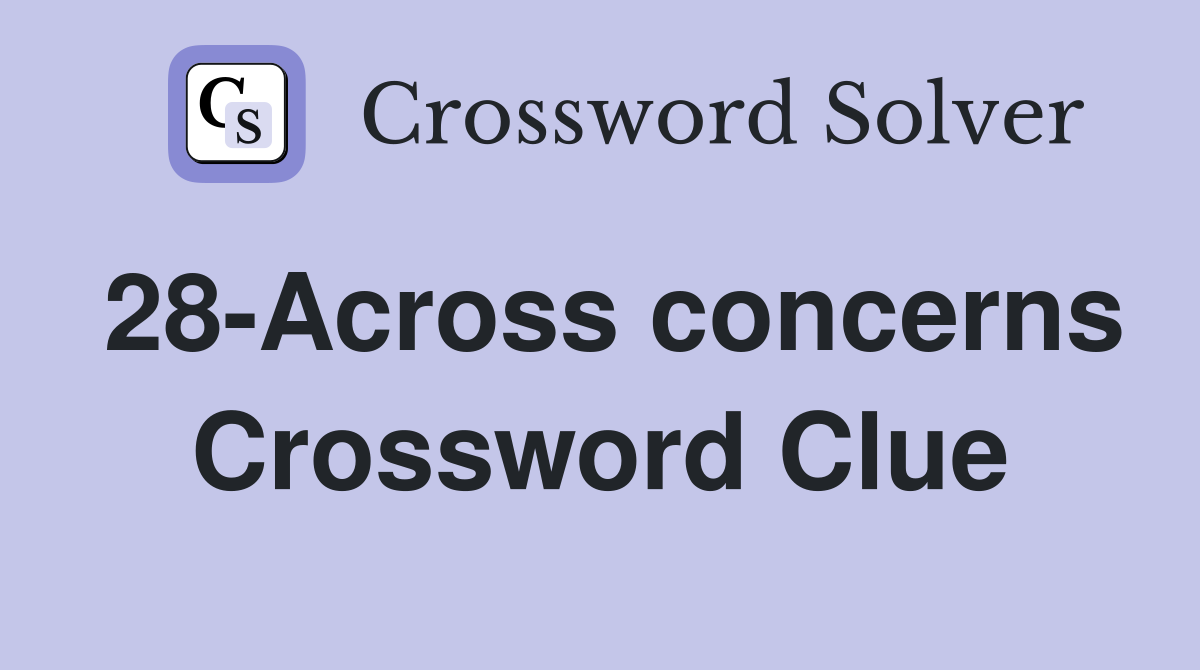28-Across concerns Crossword Clue