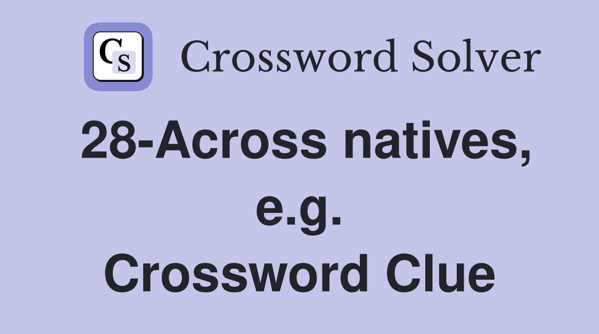 28-Across natives, e.g. Crossword Clue