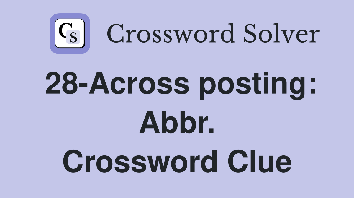 28-Across posting: Abbr. Crossword Clue