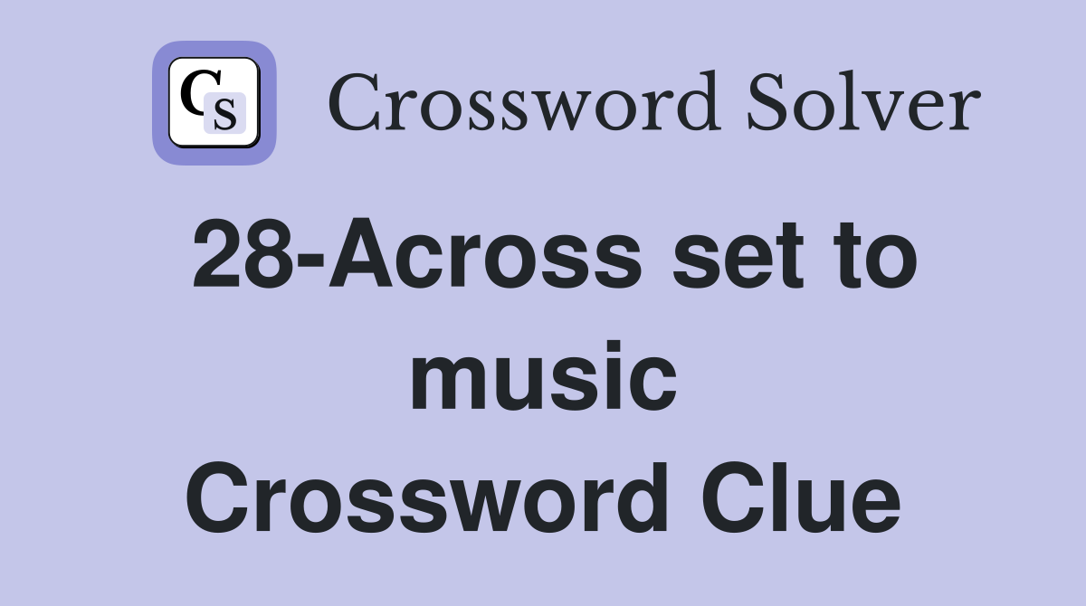 28-Across set to music Crossword Clue
