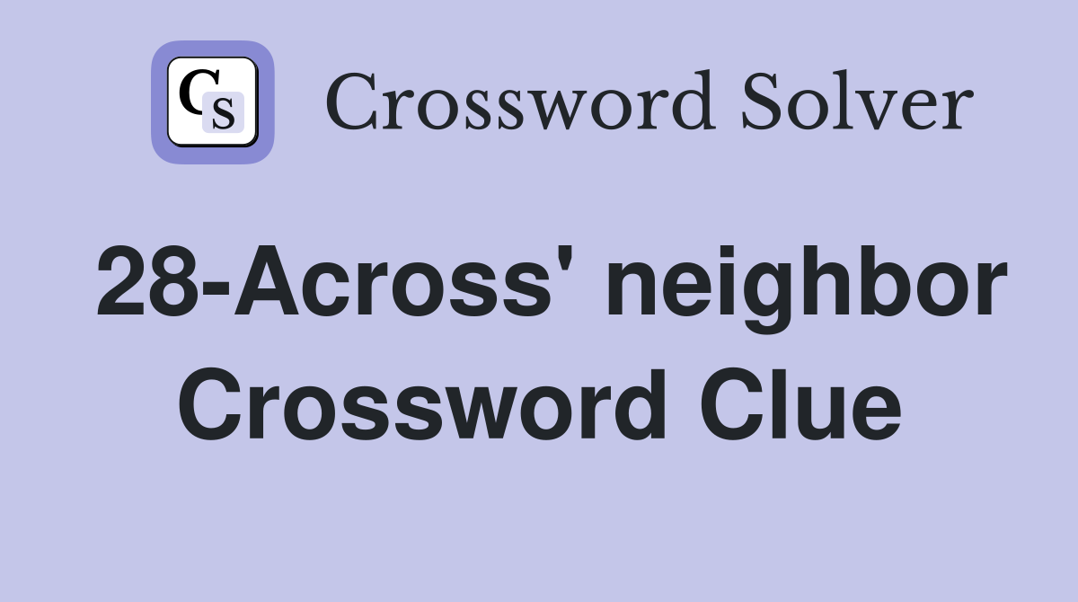 28-Across' neighbor Crossword Clue