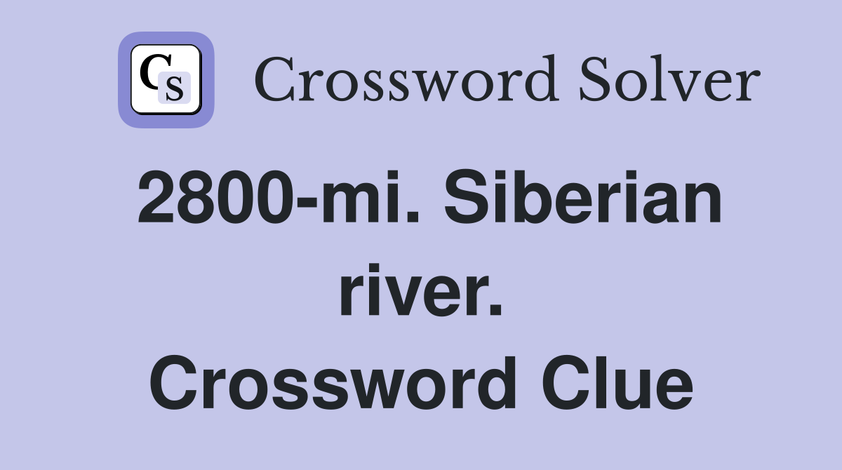 2800-mi. Siberian river. Crossword Clue