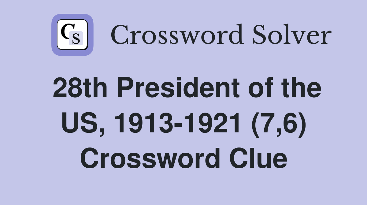 28th President of the US, 1913-1921 (7,6) Crossword Clue