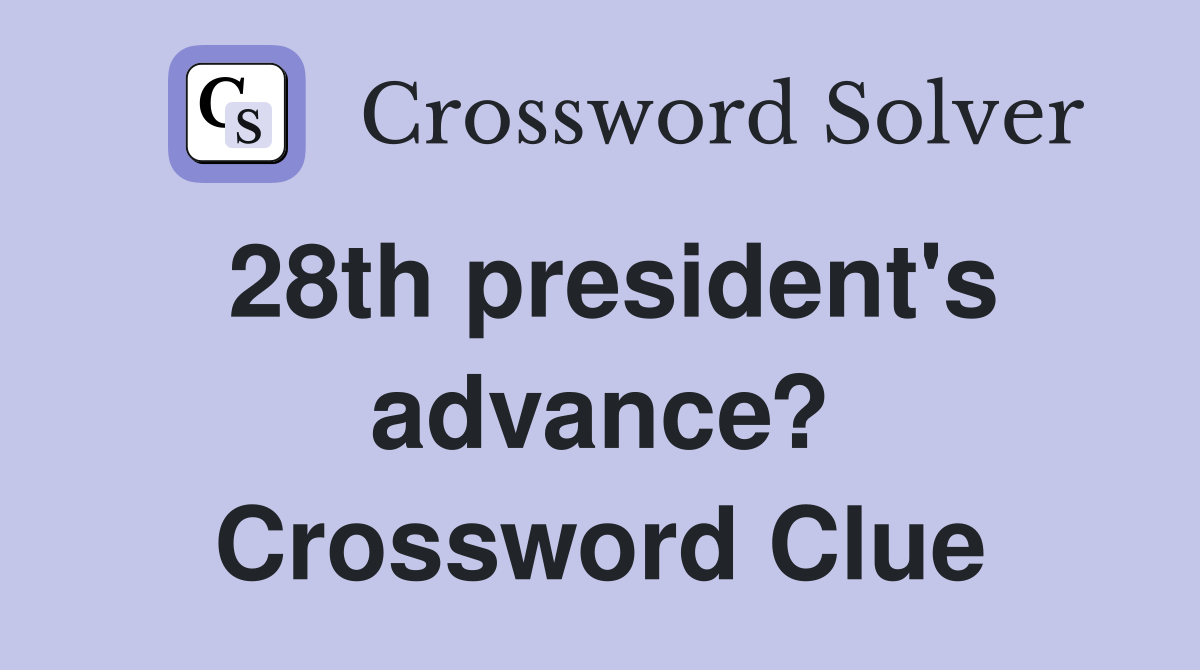 28th president's advance? Crossword Clue