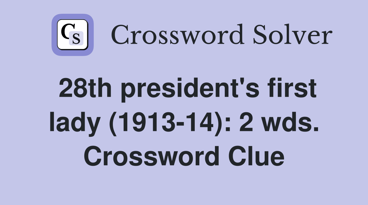28th president's first lady (1913-14): 2 wds. Crossword Clue