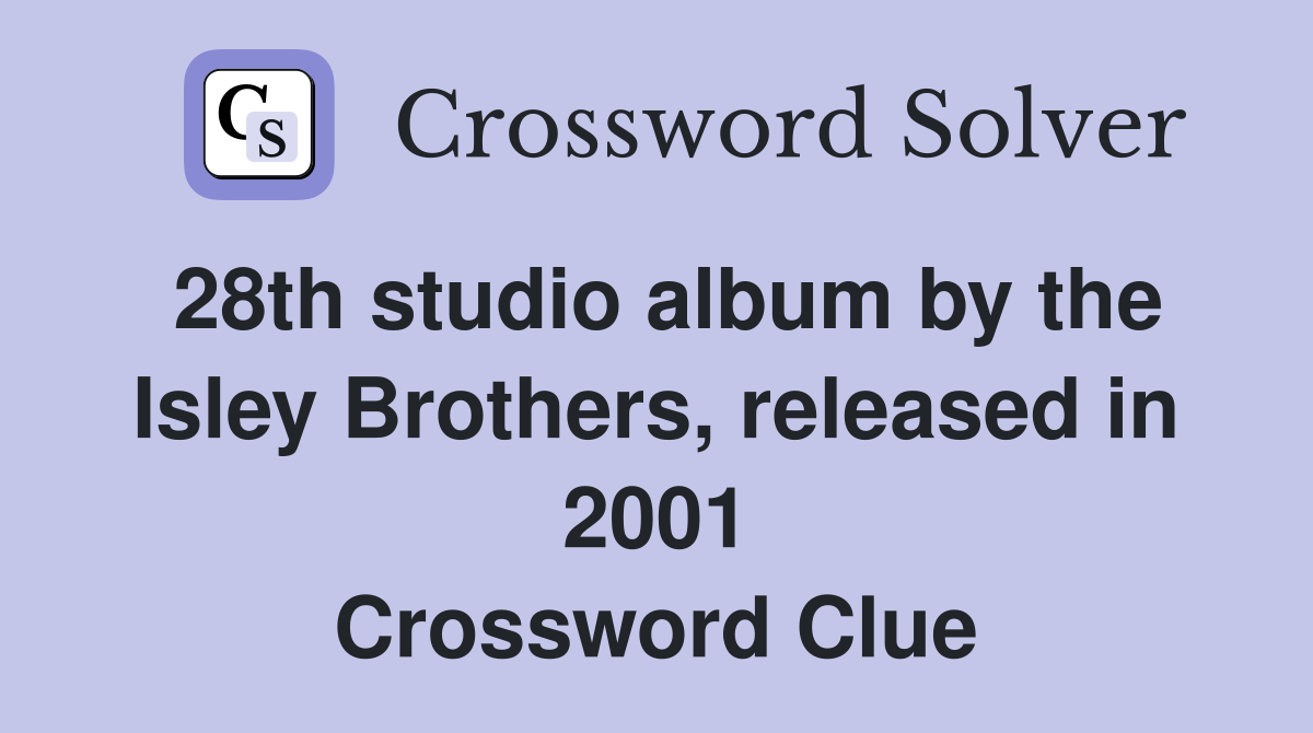 28th studio album by the Isley Brothers, released in 2001 Crossword Clue
