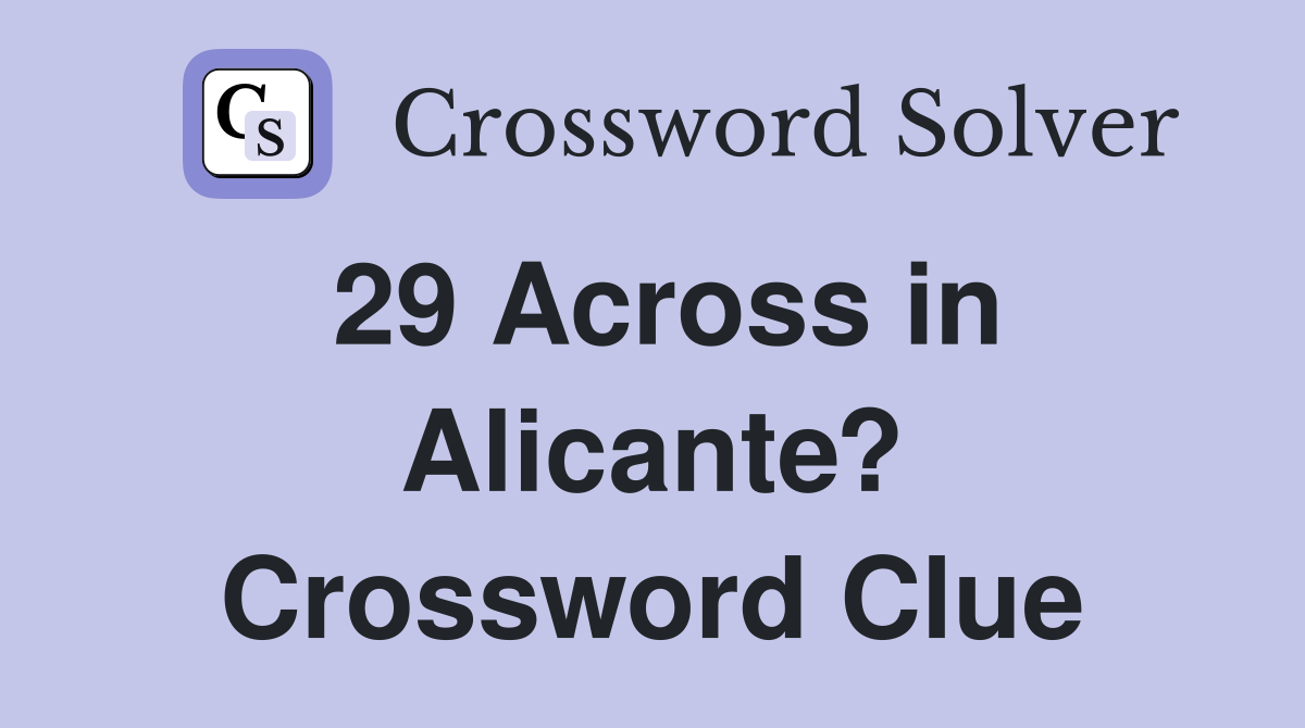 29 Across in Alicante? Crossword Clue