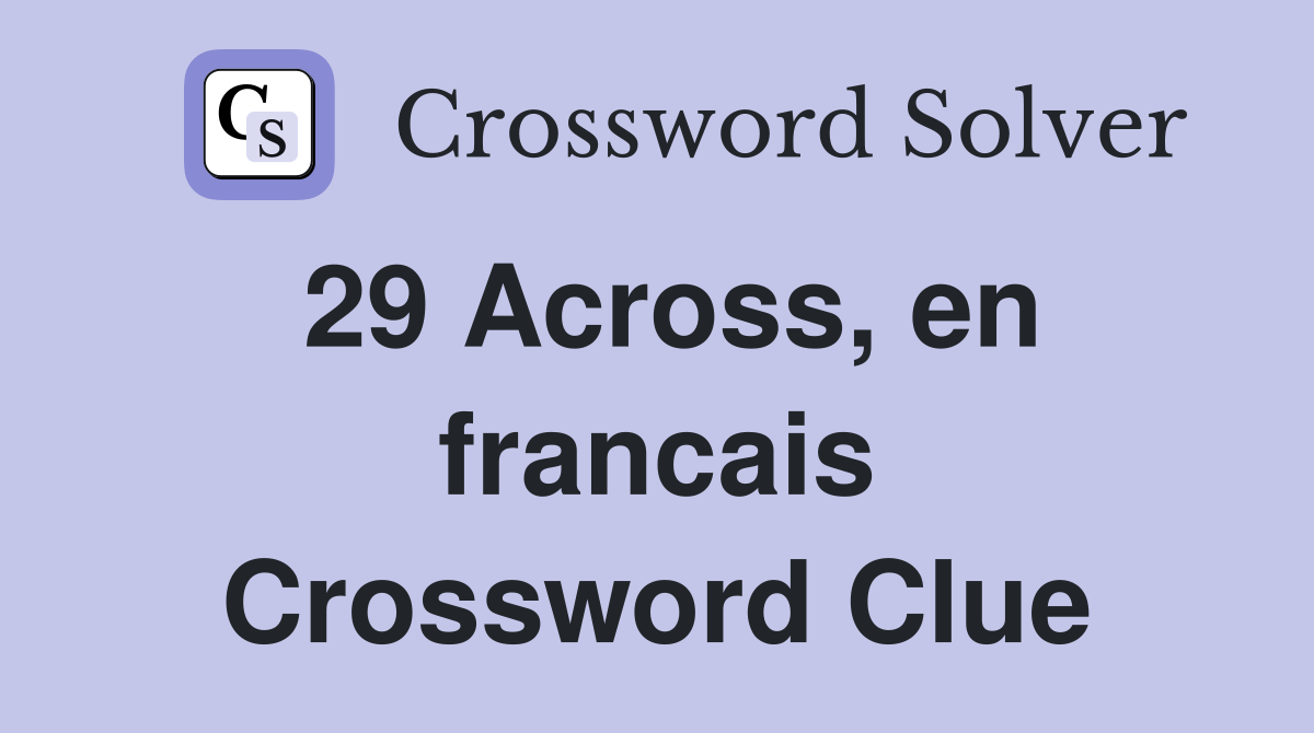 29 Across, en francais Crossword Clue