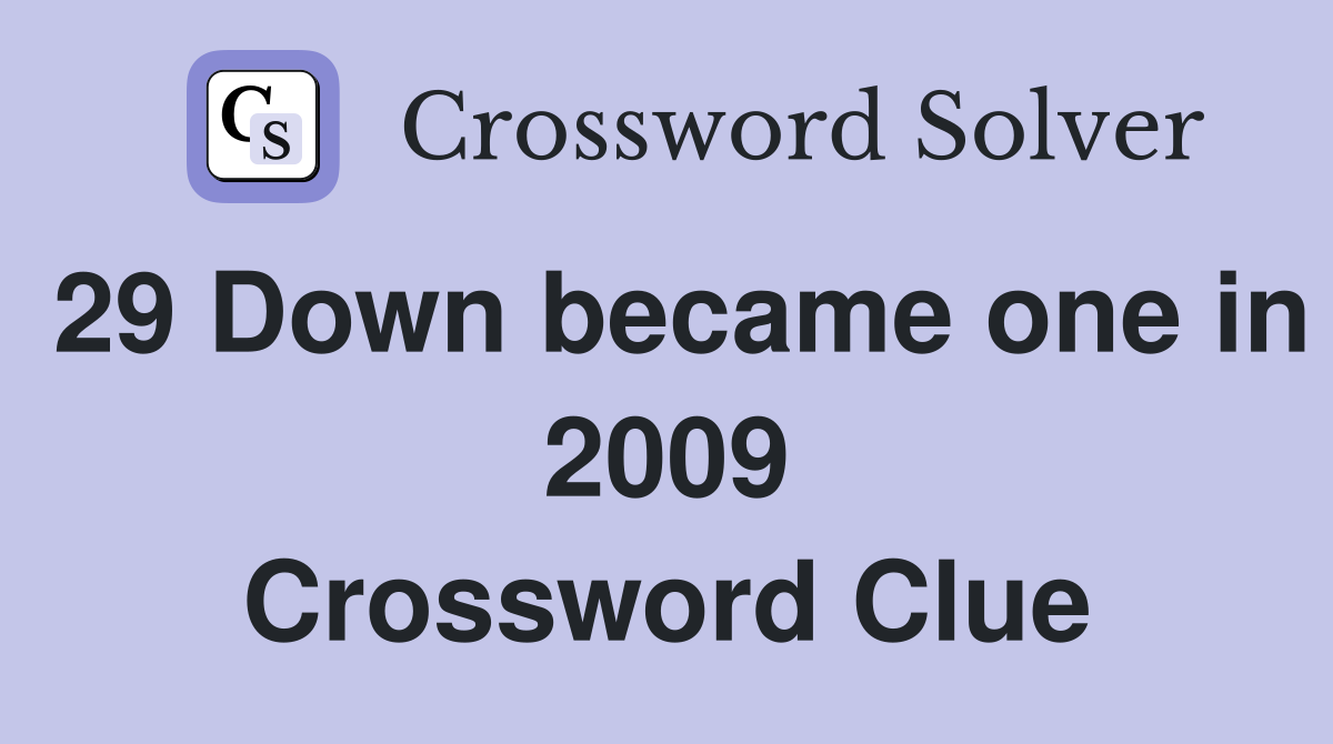 29 Down became one in 2009 Crossword Clue