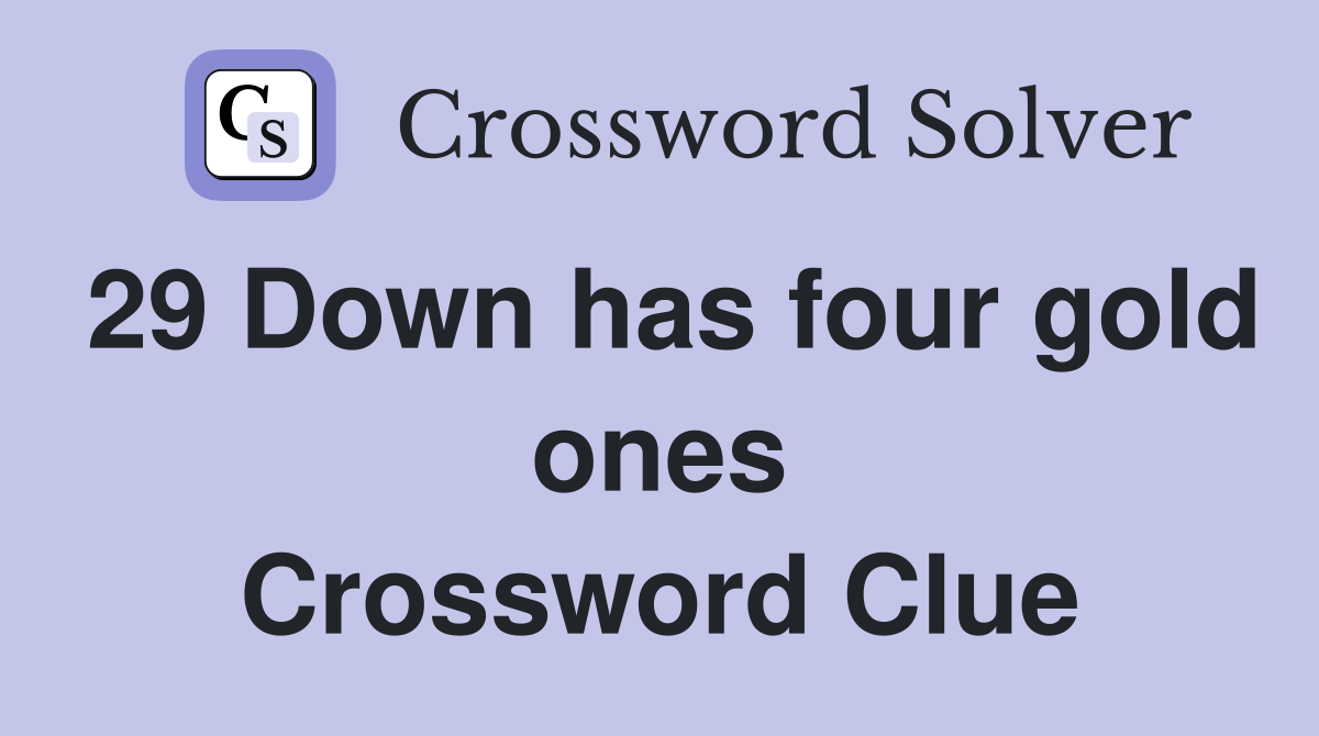 29 Down has four gold ones Crossword Clue