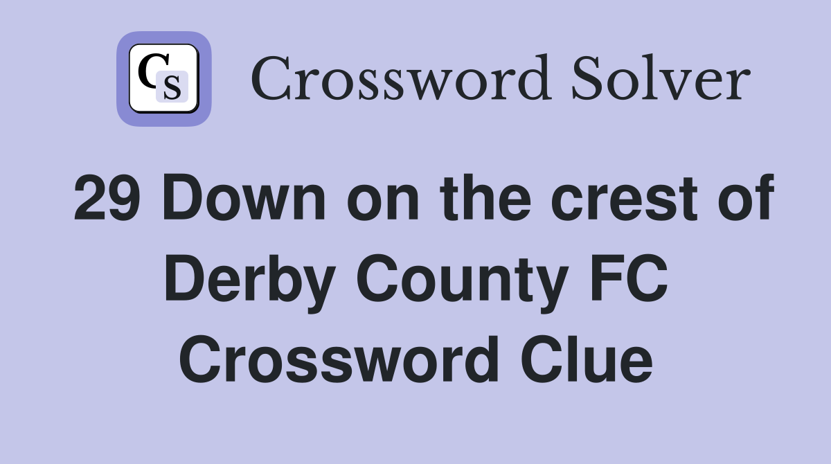 29 Down on the crest of Derby County FC Crossword Clue
