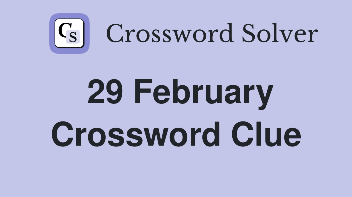 29 February Crossword Clue