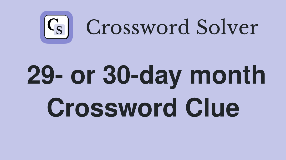 29- or 30-day month Crossword Clue