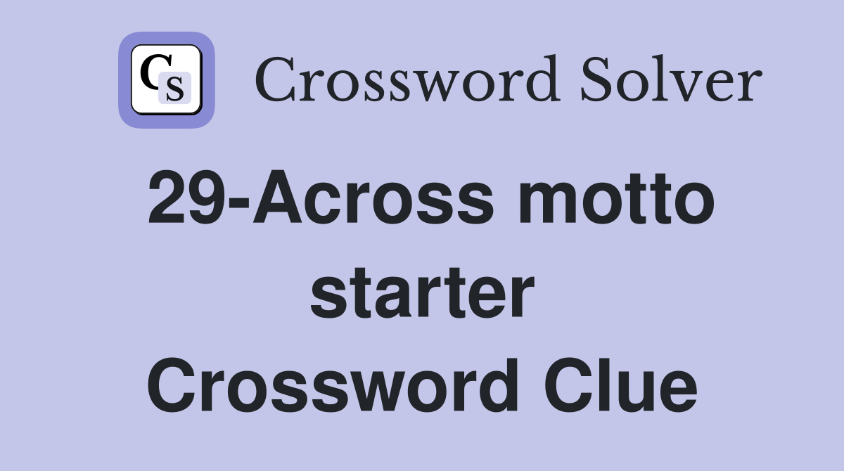 29-Across motto starter Crossword Clue