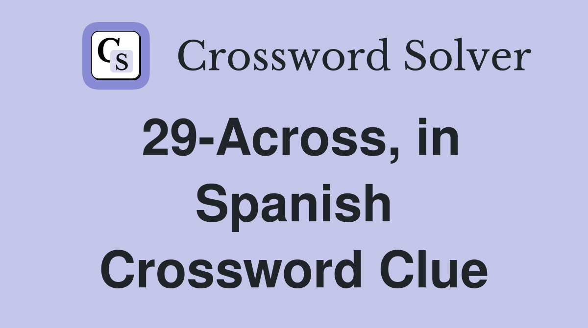 29-Across, in Spanish Crossword Clue