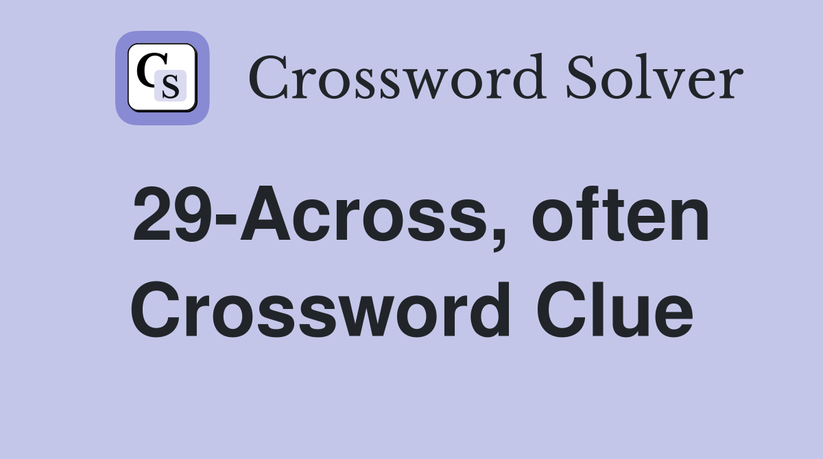 29-Across, often Crossword Clue