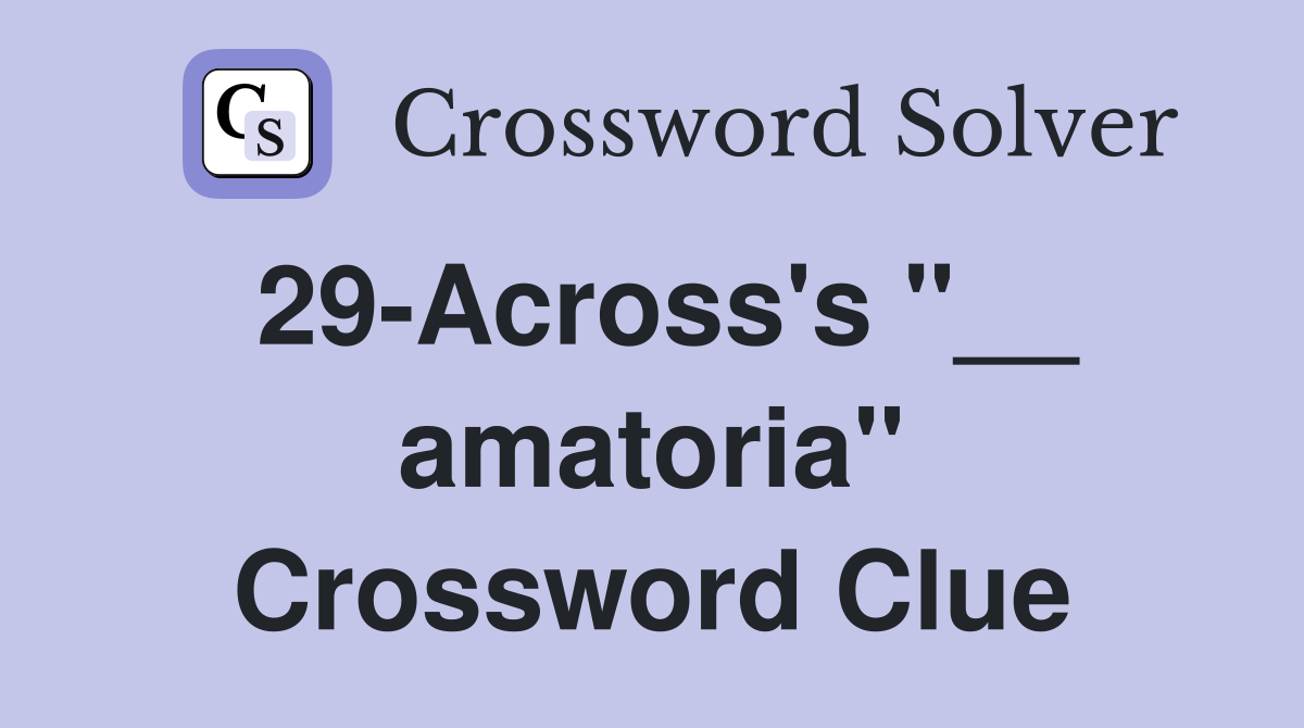 29-Across's "__ amatoria" Crossword Clue