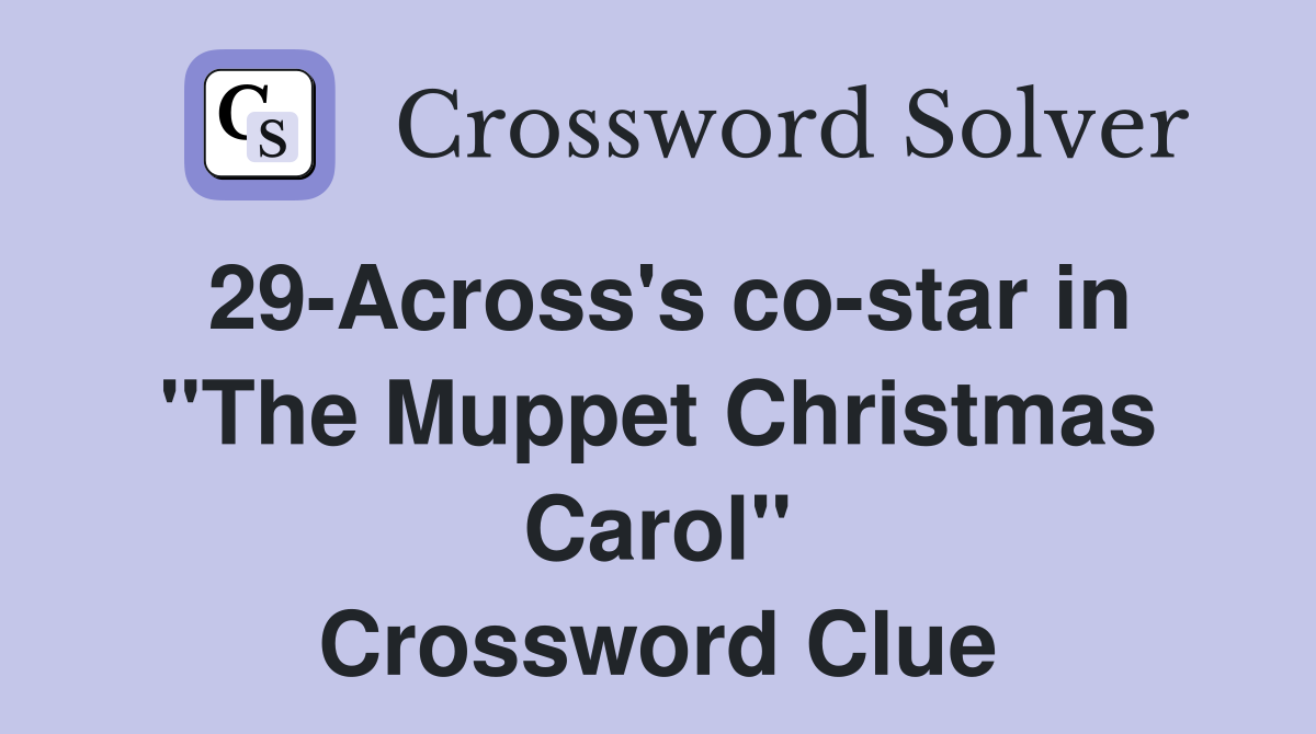 29-Across's co-star in "The Muppet Christmas Carol" Crossword Clue