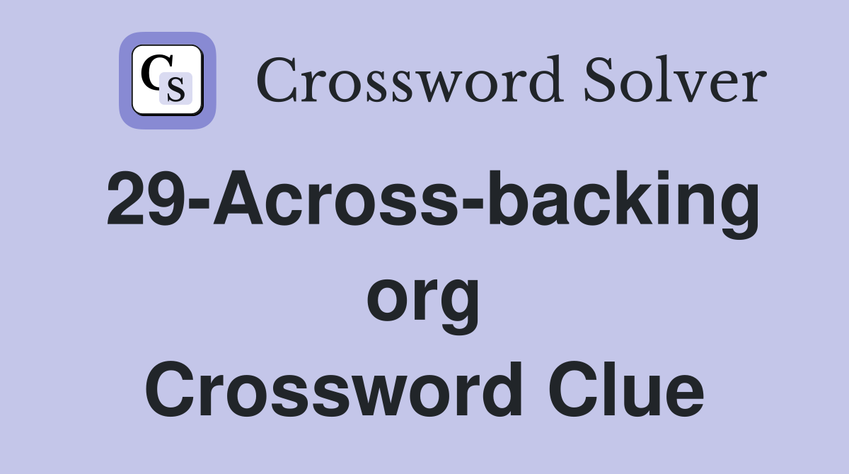 29-Across-backing org Crossword Clue