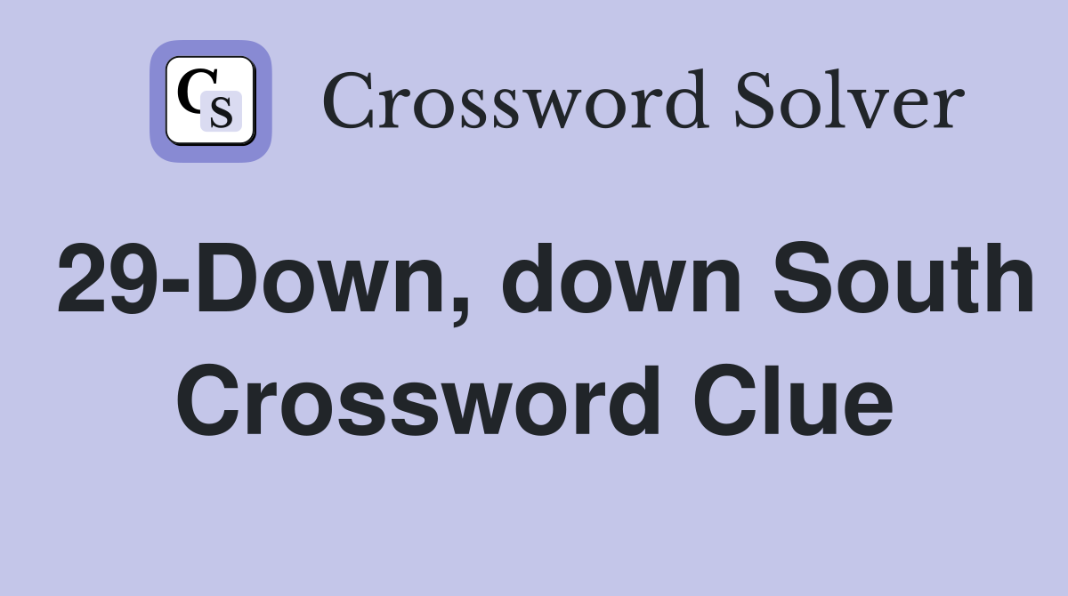 29-Down, down South Crossword Clue
