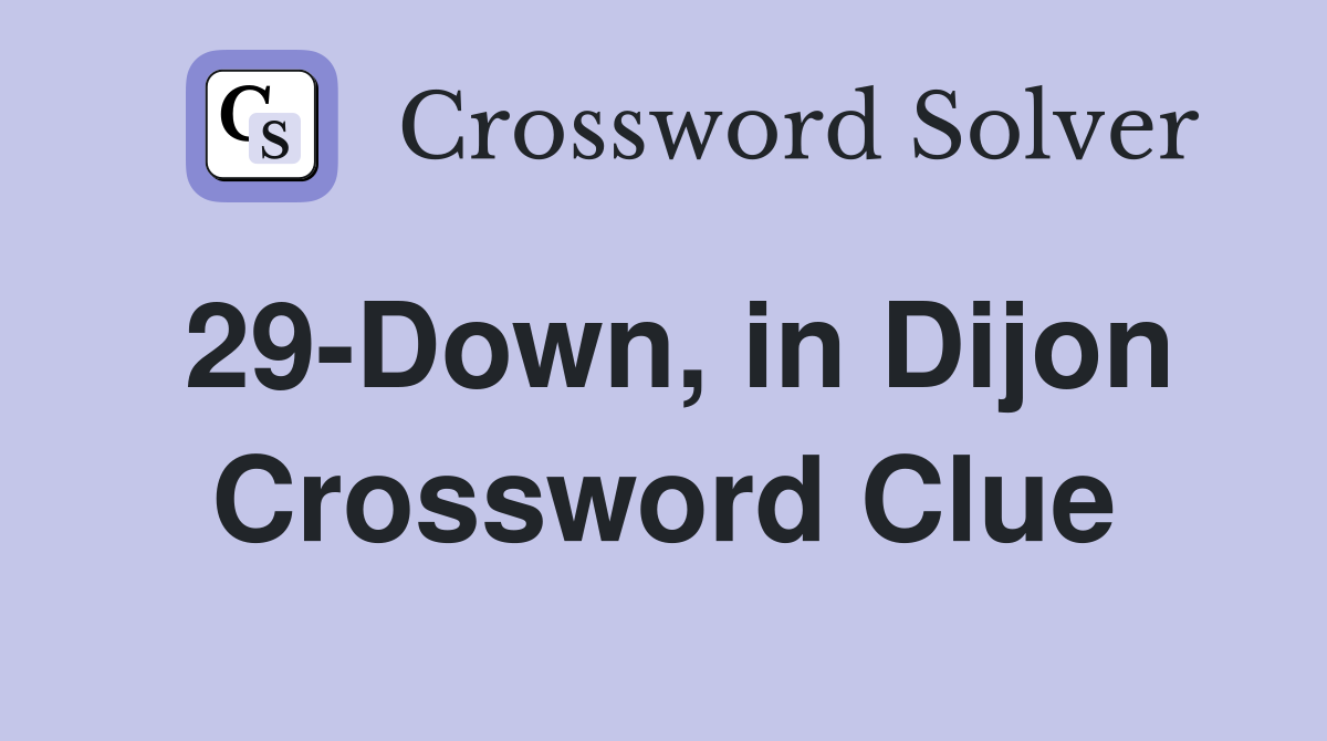 29-Down, in Dijon Crossword Clue