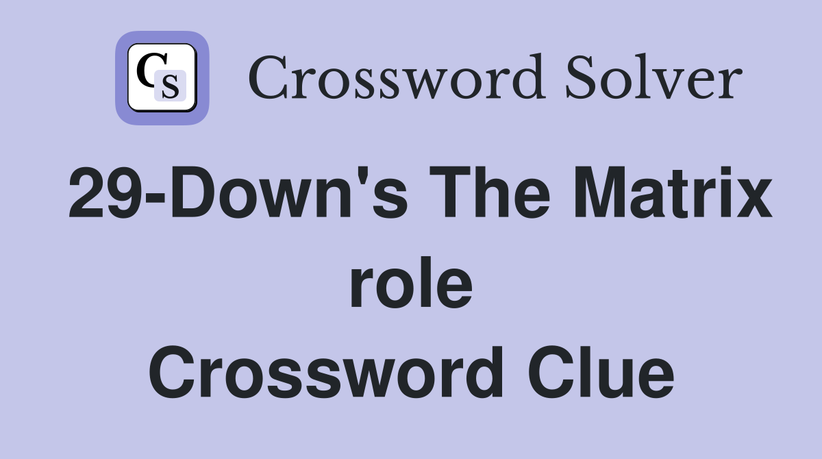 29-Down's The Matrix role Crossword Clue