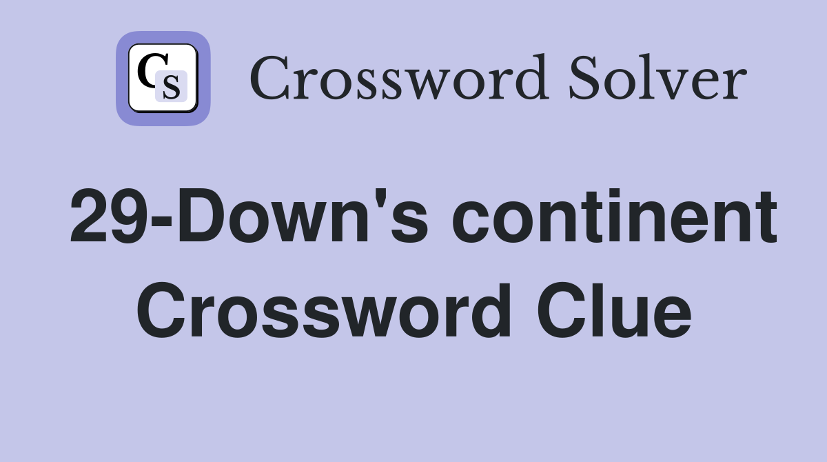 29-Down's continent Crossword Clue
